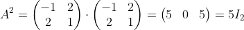 A^2=\begin{pmatrix}-1&2\\2&1\end{pmatrix}\cdot\begin{pmatrix}-1&2\\2&1\end{pmatrix}=\begin{pmatrix}5&0\\0&5\end{pmatrix}=5I_2